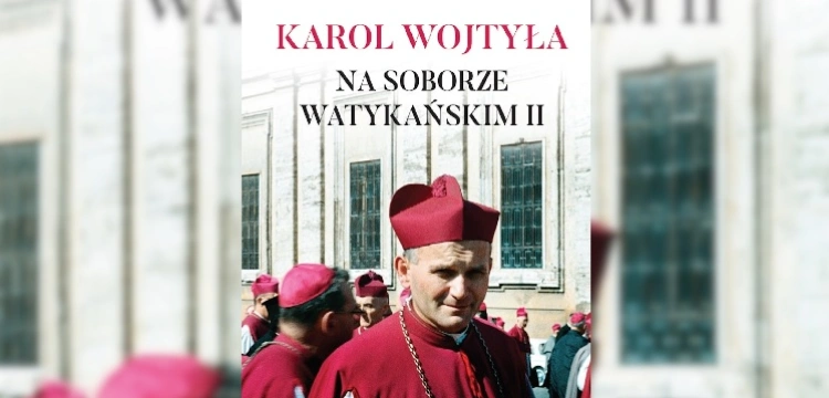 Zapraszamy na prezentację arcyciekawej książki o Karolu Wojtyle na Soborze Watykańskim II